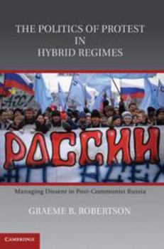Electronics The Politics of Protest in Hybrid Regimes: Managing Dissent in Post-Communist Russia Book