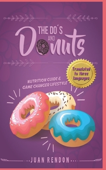 Paperback THE DO'S AND DONUTS - Nutrition Guide and Game Changer Lifestyle: Little Habits... Drastic Changes Book
