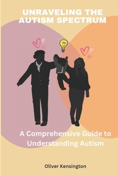 Paperback Unraveling the Autism Spectrum: A Comprehensive Guide to Understanding Autism [Large Print] Book