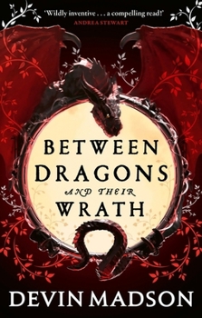 Between Dragons and Their Wrath - Book #1 of the Shattered Kingdom Trilogy