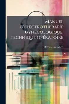 Paperback Manuel d'électrothérapie gynécologique, technique opératoire [French] Book