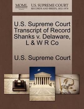 Paperback U.S. Supreme Court Transcript of Record Shanks V. Delaware, L & W R Co Book