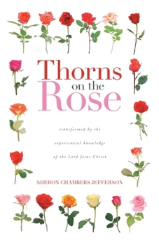 Paperback Thorns on the Rose: Transformed by the Experiential Knowledge of the Lord Jesus Christ Book