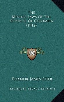 The Mining Laws Of The Republic Of Colombia