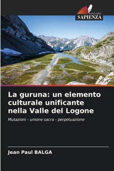 La guruna: un elemento culturale unificante nella Valle del Logone (Italian Edition)