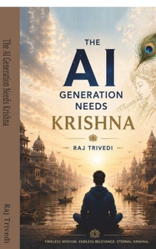 Paperback The AI Generation Needs Krishna: Timeless Wisdom for an Intelligent Future Book