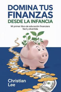 Paperback Domina Tus Finanzas desde La Infancia: Mi Primer Libro de Educación Financiera Fácil y Divertida: 75 Actividades y Lecciones de 10 a 14 Años (Grado 5 ... Que Saben de Dinero)) (Spanish Edition) [Spanish] Book