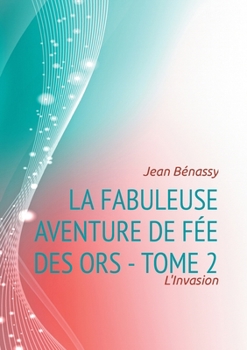 Paperback La Fabuleuse aventure de Fée des Ors - Tome 2: L'Invasion [French] Book