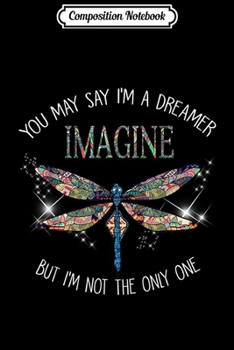 Composition Notebook: Dragonfly Imagine I Am A Dreamer Hippie Men Women Journal/Notebook Blank Lined Ruled 6x9 100 Pages