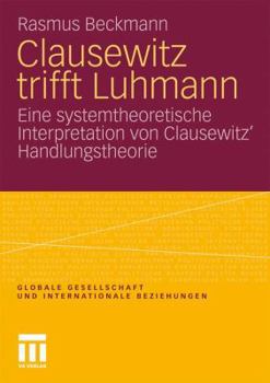 Paperback Clausewitz Trifft Luhmann: Eine Systemtheoretische Interpretation Von Clausewitz' Handlungstheorie [German] Book
