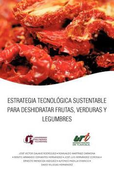 Paperback Estrategia Tecnologica Sustentable Para Deshidratar Frutas, Verduras y Legumbres [Spanish] Book