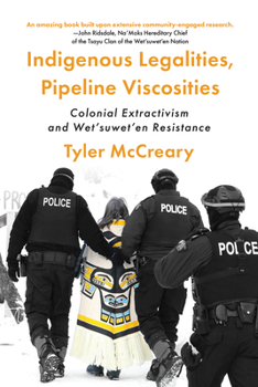 Paperback Indigenous Legalities, Pipeline Viscosities: Colonial Extractivism and Wet'suwet'en Resistance Book