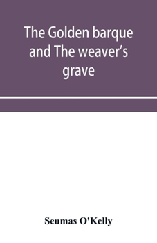 The Golden Barque and The Weaver's Grave