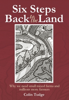 Paperback Six Steps Back to the Land: Why We Need Small Mixed Farms and Millions More Farmers Book