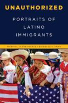 Hardcover Unauthorized: Portraits of Latino Immigrants Book