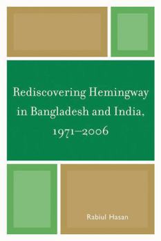 Paperback Rediscovering Hemingway in Bangladesh and India, 1971-2006 Book