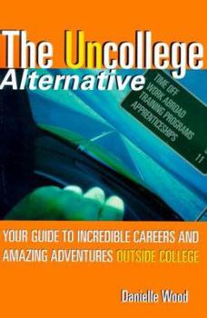 Paperback The Uncollege Alternative: Your Guide to Incredible Careers and Amazing Adventures Outside College Book