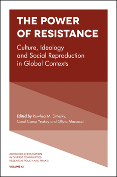 Hardcover The Power of Resistance: Culture, Ideology and Social Reproduction in Global Contexts Book