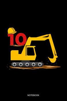 Notebook: Liniertes Notizbuch - 10. Geburtstag Bagger Baustelle Bauarbeiter Helm Kinder 10 Jahre Alt Geschenk f�r Jungen