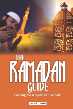 THE RAMADAN GUIDE: Fasting for A Spiritual Growth