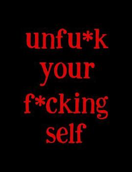 Paperback Unfu*k Your F*cking Self: A Journal Workbook to Help You Get Your Sh*t Together. Book