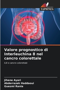 Paperback Valore prognostico di Interleuchina 8 nel cancro colorettale [Italian] Book