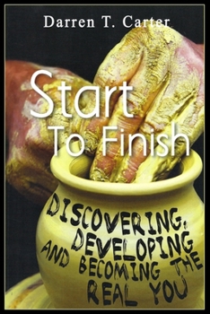 Paperback Start To Finish: Discovering, Developing And Expanding The Real You Book