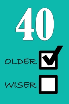 40 OLDER WISER: Funny Sarcastic Birthday Journal Blank Lined Notebook Journal 100 Page To Do Shopping List