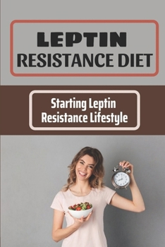 Paperback Leptin Resistance Diet: Starting Leptin Resistance Lifestyle: Leptin Resistance Diet Book