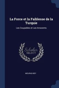 Paperback La Force et la Faiblesse de la Turquie: Les Coupables et Les Innocents Book