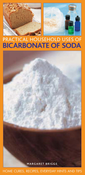 Paperback Practical Household Uses of Bicarbonate of Soda: Home Cures, Recipes, Everyday Hints and Tips Book