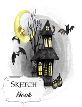 Paperback Sketch Book: Halloween - Sketchbook - Scetchpad for Drawing or Doodling - Notebook Pad for Creative Artists - Haunted Mansion and B Book