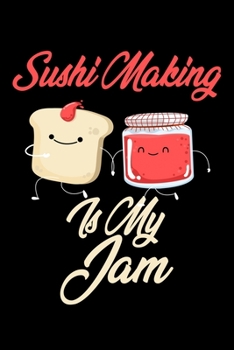 Paperback Sushi Making is My Jam: Funny Sushi Making Journal (Diary, Notebook) Christmas & Birthday Gift for Sushi Making Enthusiasts Book