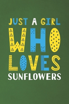 Paperback Just A Girl Who Loves Sunflowers: Funny Sunflowers Lovers Girl Women Gifts Dot Grid Journal Notebook 6x9 120 Pages Book