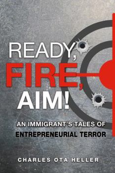 Paperback Ready, Fire, Aim: An Immigrant's Tales of Entrepreneurial Terror Book