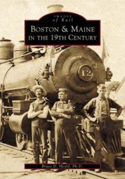 Boston & Maine in the 19th Century - Book  of the Images of Rail