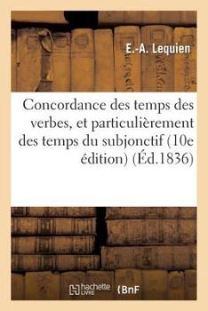 Paperback Concordance Des Temps Des Verbes, Et Particulièrement Des Temps Du Subjonctif 10e Édition [French] Book