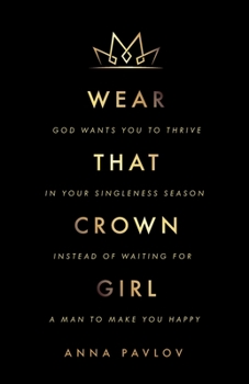 Paperback Wear That Crown, Girl: God wants you to thrive in your singleness season instead of waiting for a man to make you happy Book