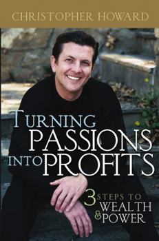 Hardcover Turning Passions Into Profits: Three Steps to Wealth and Power Book