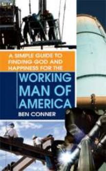 Paperback A Simple Guide to Finding God and Happiness for the Working Man of America Book