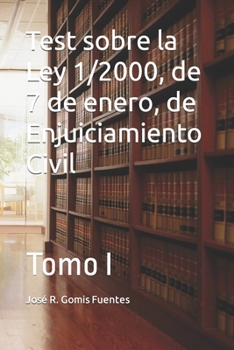 Test sobre la Ley 1/2000, de 7 de enero, de Enjuiciamiento Civil: Tomo I