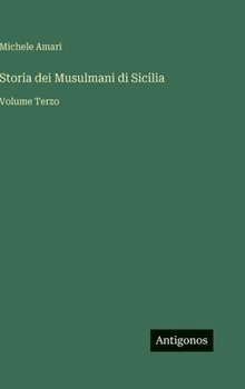 Storia dei Musulmani di Sicilia: Volume Terzo (Italian Edition)