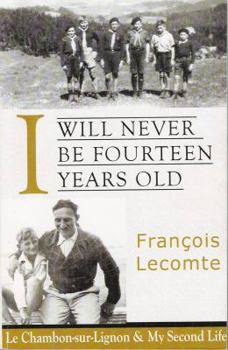 Paperback I Will Never Be Fourteen Years Old: Le Chambon-sur-Lignon & My Second Life Book