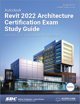 Paperback Autodesk Revit 2022 Architecture Certification Exam Study Guide: Certified User and Certified Professional Book