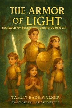 The Armor of Light: Equipped for Battle, Anchored in Truth (Rooted in Truth)