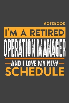 Notebook OPERATION MANAGER: I'm a retired OPERATION MANAGER and I love my new Schedule - 120 blank Pages - 6" x 9" - Retirement Journal