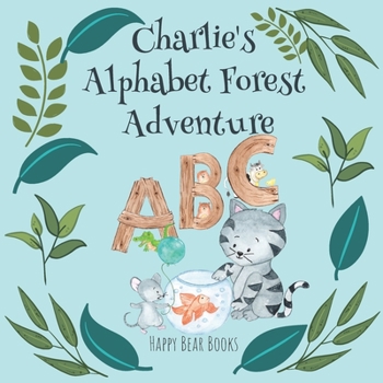 Paperback Charlie's Alphabet Forest Adventure: A charming educational picture story book for kids - learn the alphabet for ages 3-5 Book