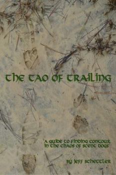 Paperback The Tao of Trailing: A Guide to Finding Countour in the Chaos of Scent Dogs Book