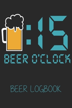 Beer O’clock 15 (Beer Logbook): Beer taste logbook for beer lovers | Beer Notebook | Craft Beer Lovers Gifts