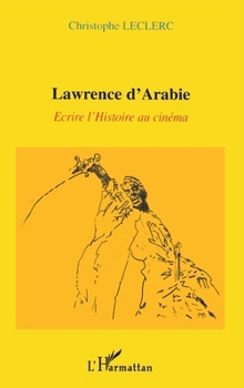 Paperback Lawrence d'Arabie: Ecrire l'Histoire au cinéma [French] Book